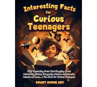 Interesting Facts For Curious Teenagers: 1809 Fascinating Facts Mind-Boggling About Astronomy, History, Geography, Science experiments, Animals and more... | Fun Book For Curious Teenagers.