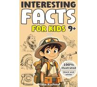 Interesting Facts for Kids. Book 1: A Fascinating and Fun Trivia Adventure into Nature, Space, History, Science, and Inventions - Perfect for Smart & Curious Children