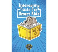 Interesting Facts for Smart Kids: 1,000+ Fun Facts for Curious Kids and Their Families (Books for Smart Kids)