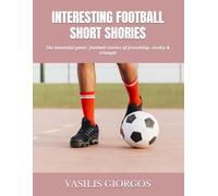 INTERESTING FOOTBALL SHORT SHORIES: The beautiful game: football stories of friendship, rivalry & triumph