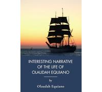 Interesting Narrative Of The Life Of Olaudah Equiano: A Firsthand Account Of Enslavement And Freedom (Annotated)