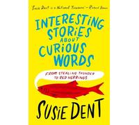 Interesting Stories about Curious Words: From Stealing Thunder to Red Herrings by Susie Dent
