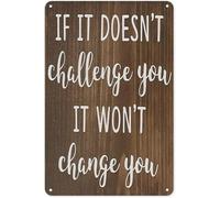 Interesting Tin Sign If It Doesn’T Challenge You It Won’T Change You Motivational Decor Home Office Metal Sign Tin Signs With Sayings Plaque Gift For Women Men 8x12 Inch