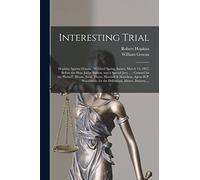 Interesting Trial [microform]: Hopkins Against Gowan: Wexford Spring Assizes, March 15, 1827, Before the Hon. Judge Burton, and a Special Jury ...: ... & Hamilton, Agent-H.P. Woodroofe; for The...
