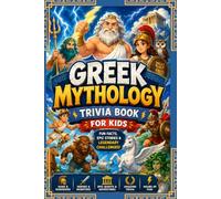 Interesting Trivia About Greek Mythology: 100 Fun Questions with Fascinating Facts, Why It Matters, and Legendary Stories for Kids Ages 8-12 (History Trivia Collection)