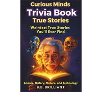 Interesting True Stories for Curious Minds: Crazy True Stories from Science, History, Nature, and Technology - Fun for Kids and Adults (Fun Facts and Trivia)