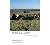 Interface Fantasy - A Lacanian Cyborg Ontology (Short Circuits)
