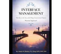INTERFACE MANAGEMENT: The Key to the Successful Mega Construction Projects, Practical Approach