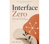 Interface Zero: Zero UI, AI Agents and the Future of the Internet