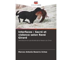 Interfaces : Sacré et violence selon René Girard: Une lecture non sacrificielle de la Passion du Christ