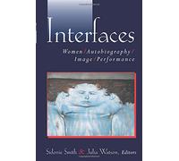 Interfaces: Women, Autobiography, Image, Performance