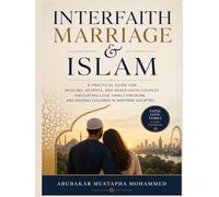 Interfaith Marriage & Islam: A Practical Guide for Muslims, Reverts, and Mixed-Faith Couples Navigating Love, Family Pressure, and Raising Children in Western Societies