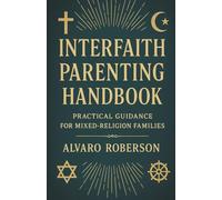 Interfaith Parenting Handbook: Practical Guidance for Mixed-Religion Families