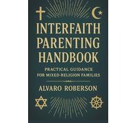 Interfaith Parenting Handbook: Practical Guidance for Mixed-Religion Families