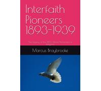 Interfaith Pioneers 1893-1939: The Legacy of the 1893 World Parliament of Religions