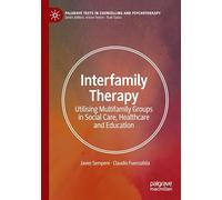 Interfamily Therapy: Utilising Multifamily Groups in Social Care, Healthcare and Education (Palgrave Texts in Counselling and Psychotherapy)
