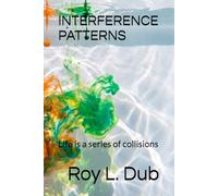 INTERFERENCE PATTERNS: Life is a series of collisions