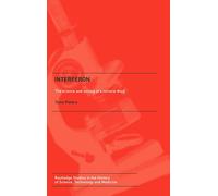 Interferon: The Science and Selling of a Miracle Drug (Routledge Studies in the History of Science, Technology and Medicine)