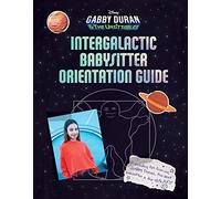 Intergalactic Babysitter Orientation Guide (Gabby Duran & the Unsittables)