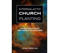 Intergalactic Church Planting: The Cosmic Reign Of Christ And What it Means For The Church Planter