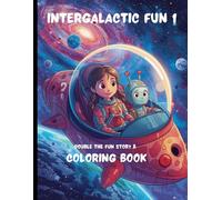 Intergalactic Fun story & coloring book: A Fun Space Story Coloring Book with Aliens, Planets, Rockets & Educational Fun Facts