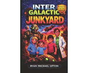 INTERGALACTIC JUNKYARD: A Cosmic Scrap-Yard Adventure Full of Robots and Spaceships