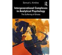 Intergenerational Complexes in Analytical Psychology: The Suffering of Ghosts