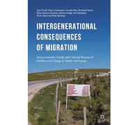 Intergenerational consequences of migration: Socio-economic, Family and Cultural Patterns of Stability and Change in Turkey and Europe