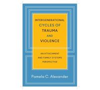 Intergenerational Cycles of Trauma and Violence - An Attachment and Family Systems Perspective