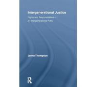 Intergenerational Justice: Rights and Responsibilities in an Intergenerational Polity (Routledge Studies in Contemporary Philosophy)