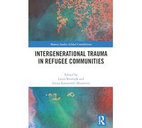 Intergenerational Trauma in Refugee Communities (Memory Studies: Global Constellations)