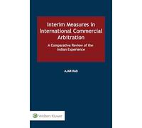 Interim Measures in International Commercial Arbitration: A Comparative Review of the Indian Experience
