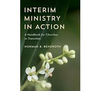 Interim Ministry in Action: A Handbook for Churches in Transition