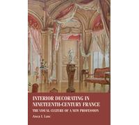 Interior Decorating in Nineteenth-Century France: The Visual Culture of a New Profession (Studies in Design and Material Culture)