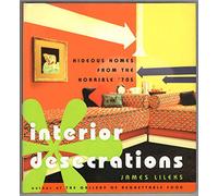 Interior Desecrations: Hideous Homes from the Horrible 70's