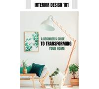 Interior Design 101: A Beginner's Guide to Transforming Your Home