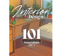Interior Design 101: Teen Edition (12+): 101 Creative Rooms to Color, Relax, and Express Your Style.