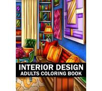 Interior Design Adults Coloring Book: Luxury Home Interior Design Coloring Book For Adults, Interior Decorating Ideas Stress Relief Gorgeous Interior ... Adult Coloring Book House Designing Ideas