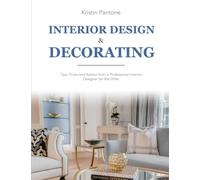 Interior Design and Decorating: Tips, Tricks, and Advice From a Professional Interior Designer for the DIY-er