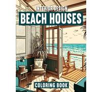 Interior Design Beach Houses: Adult Coloring Book with a Collection 50 Interior Beach House Designs to Color