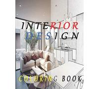 Interior Design Coloring Book: An Adult Coloring Book with Inspirational Home Designs, Fun Room Ideas, and Beautifully Decorated Houses for Relaxation