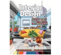 Interior Design Coloring Book: Color Your Way Through Modern Interiors and Relaxing Beach Houses, Discovering Dream Home Inspirations and Fascinating Room Designs for Decor Lovers.