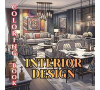 Interior Design Coloring Book for Adults: Modern Luxury Interiors - Stylish Living Rooms, Elegant Bedrooms, Designer Kitchens & Sophisticated Homes to Color (Designer Interiors Coloring Series)