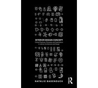 Interior Design Concept: Critical Practices, Processes and Explorations in Interior Architecture and Design