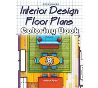 Interior Design Floor Plans Coloring Book Volume 01: Home Layout Drawings for Coloring and Doodle (Open House)