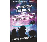 Interior Design for Intergalactic Travelers: A Saturday Morning Cartoon Sci-Fi Romp