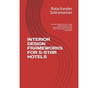 INTERIOR DESIGN FRAMEWORKS FOR 5-STAR HOTELS: Complete lifecycle of luxury hotel interior design- vision development, master planning, guest room design and luxury experiences