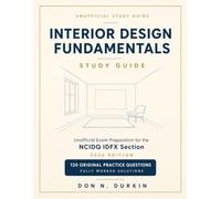 INTERIOR DESIGN FUNDAMENTALS STUDY GUIDE: Unofficial Exam Preparation for the NCIDQ IDFX Section