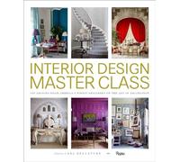 Interior Design Masterclass: 100 Lessons from America's Finest Designers on the Art of Decoration