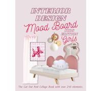 Interior Design Mood Board Kids Edition: Girls: The Cut Out And Collage Book with over 240 elements. (Interior Design Planning)